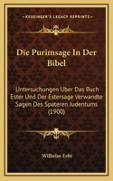 Die Purimsage In Der Bibel: Untersuchungen Uber Das Buch Ester Und Der Estersage Verwandte Sagen Des Spateren Judentums (1900)