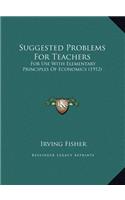 Suggested Problems For Teachers: For Use With Elementary Principles Of Economics (1912)