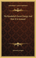 The Kundalini's Secret Energy And How It Is Aroused
