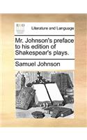 Mr. Johnson's preface to his edition of Shakespear's plays.