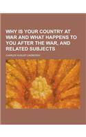 Why Is Your Country at War and What Happens to You After the War, and Related Subjects