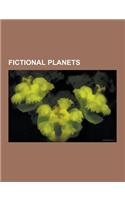 Fictional Planets: Planets in Science Fiction, Gor, Riverworld, Trantor, Darkover, Pern, Spira, Gaia, Darwin IV, Discworld, Shikasta, Mid(English)