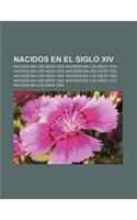 Nacidos En El Siglo XIV: Nacidos En Los Anos 1300, Nacidos En Los Anos 1310, Nacidos En Los Anos 1320, Nacidos En Los Anos 1330(Spanish)
