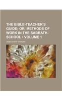 The Bible-Teacher's Guide (Volume 1); Or, Methods of Work in the Sabbath- School