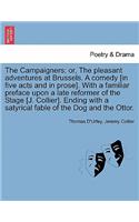 Campaigners; Or, the Pleasant Adventures at Brussels. a Comedy [In Five Acts and in Prose]. with a Familiar Preface Upon a Late Reformer of the Stage [J. Collier]. Ending with a Satyrical Fable of the Dog and the Ottor.