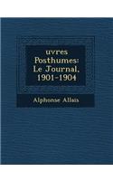 &#65533;uvres Posthumes: Le Journal, 1901-1904(French)