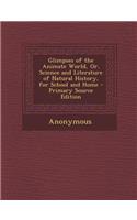 Glimpses of the Animate World, Or, Science and Literature of Natural History, for School and Home