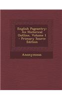 English Pageantry: An Historical Outline, Volume 1