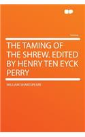 The Taming of the Shrew. Edited by Henry Ten Eyck Perry: (English)