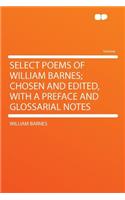 Select Poems of William Barnes; Chosen and Edited, with a Preface and Glossarial Notes