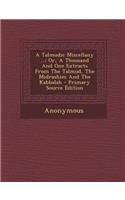 A Talmudic Miscellany ...: Or, a Thousand and One Extracts from the Talmud, the Midrashim and the Kabbalah