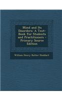 Mind and Its Disorders: A Text-Book for Students and Practitioners - Primary Source Edition