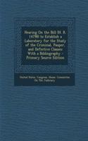 Hearing on the Bill (H. R. 14798) to Establish a Laboratory for the Study of the Criminal, Pauper, and Defective Classes: With a Bibliography: (English)