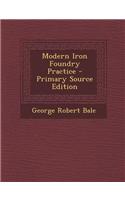 Modern Iron Foundry Practice: (English)