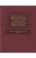 Nalopakhyanam. Story of Nala, an Episode of the Mahabharata. the Sanskrit Text, with a Copious Vocabulary and an Improved Version of Dean Milman's Tra