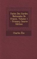 Fastes Des Gardes Nationales de France, Volume 1 - Primary Source Edition