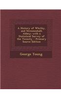 A History of Whitby, and Streoneshalh Abbey; With a Statistical Survey of the Vicinity - Primary Source Edition