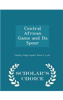 Central African Game and Its Spoor - Scholar's Choice Edition