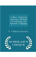 A New, Practical and Easy Method of Learning the Spanish Language - Scholar's Choice Edition