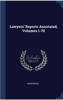 Lawyers' Reports Annotated, Volumes 1-70