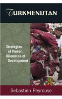 Turkmenistan: Strategies of Power, Dilemmas of Development