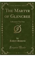 The Martyr of Glencree, Vol. 2 of 3: A Romance Too True (Classic Reprint)