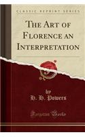 The Art of Florence an Interpretation (Classic Reprint)