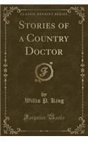 Stories of a Country Doctor (Classic Reprint)