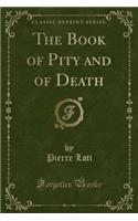 The Book of Pity and of Death (Classic Reprint)