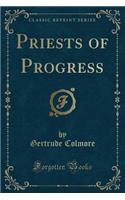 Priests of Progress (Classic Reprint)