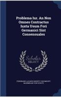 Problema Iur. An Non Omnes Contractus Iuxta Usum Fori Germanici Sint Consensuales