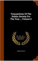 Transactions of the Dublin Society for the Year..., Volume 6