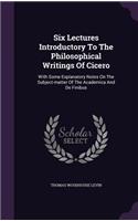 Six Lectures Introductory To The Philosophical Writings Of Cicero