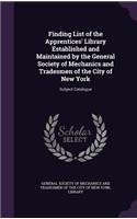 Finding List of the Apprentices' Library Established and Maintained by the General Society of Mechanics and Tradesmen of the City of New York: Subject Catalogue