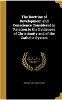 The Doctrine of Development and Conscience Considered in Relation to the Evidences of Christianity and of the Catholic System