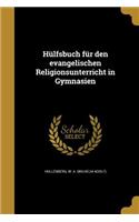 Hulfsbuch Fur Den Evangelischen Religionsunterricht in Gymnasien