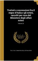 Trattati e convenzioni fra il regno d'Italia e gli esteri, raccolti per cura del Ministero degli affari esteri; Volume 22