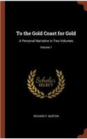 To the Gold Coast for Gold: A Personal Narrative in Two Volumes; Volume 1