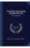 The Works of the Ettrick Shepherd [pseud.]