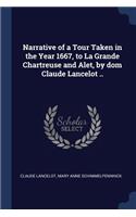 Narrative of a Tour Taken in the Year 1667, to La Grande Chartreuse and Alet, by dom Claude Lancelot ..
