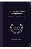 The Compendium of Tachygraphy: Or, Lindsley's Phonetic Shorthand ..