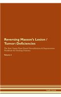 Reversing Masson's Lesion / Tumor: Deficiencies The Raw Vegan Plant-Based Detoxification & Regeneration Workbook for Healing Patients. Volume 4