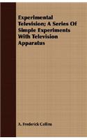 Experimental Television; A Series Of Simple Experiments With Television Apparatus