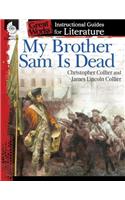 My Brother Sam Is Dead: An Instructional Guide for Literature: An Instructional Guide for Literature