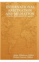 INTERNATIONAL ARBITRATION AND MEDIATION - From the Professional's Perspective