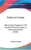 Early Lee County: Being Some Chapters In The History Of The Early Days In Lee County, Illinois (1918)