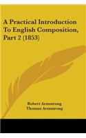 A Practical Introduction To English Composition, Part 2 (1853): (English)