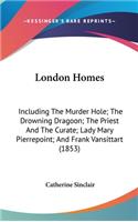 London Homes: Including The Murder Hole; The Drowning Dragoon; The Priest And The Curate; Lady Mary Pierrepoint; And Frank Vansittart (1853)