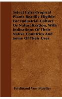 Select Extra-Tropical Plants Readily Eligible For Industrial Culture Or Naturalization, With Indications Of Their Native Countries And Some Of Their Uses
