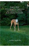 Jesse's Tale: Overcoming Fear Aggression and Separation Anxiety in an Adopted Greyhound: How to Care For and Train an Adopted Racing Greyhound with Behavioral Pro(English)